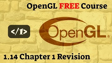 C++ OpenGL Episode 1.14 - Chapter 1 Revision