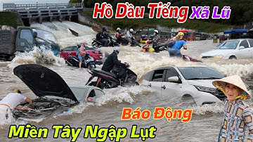 Hồ Dầu Tiếng Chính Thức Xã Lũ Cực Khủng - Miền Tây Tiếp Tục Ngập Lụt Khắp Nơi Đường Thành Sông