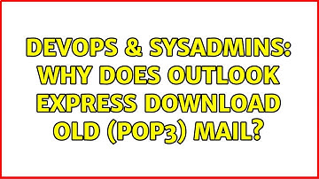 DevOps & SysAdmins: Why does Outlook Express download old (POP3) mail? (6 Solutions!!)