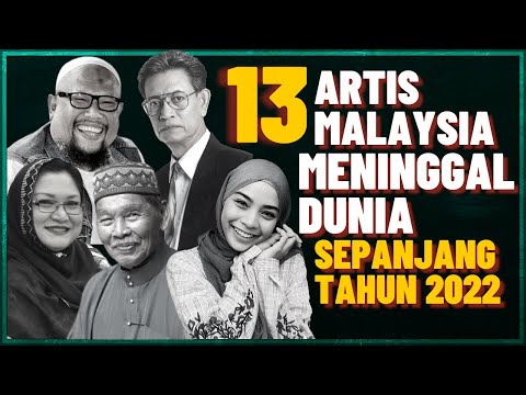 13 Artis Malaysia Meninggal Dunia Pada Tahun 2022 - Al-Fatihah (Syazlin Zainal, Adibah Noor)