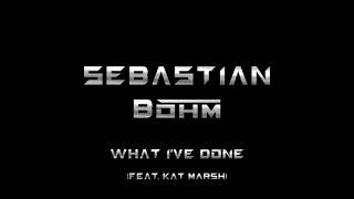 Sebastian Böhm - What I've Done (feat. Kat Marsh) (