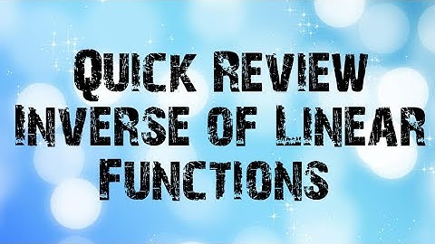 Quick Review and Tips - Inverse of Linear Functions
