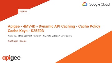 Apigee - 4MV4D - Dynamic API Caching - Cache Policy - Cache Keys - S25E03
