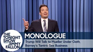 Trump Will Talk to Mueller Under Oath, Barney's Tantric Sex Business