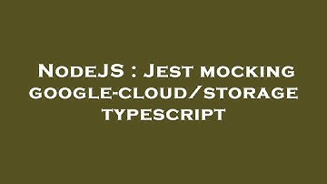 NodeJS : Jest mocking google-cloud/storage typescript