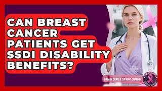 Can Breast Cancer Patients Get SSDI Disability Benefits? - Breast Cancer Support Channel