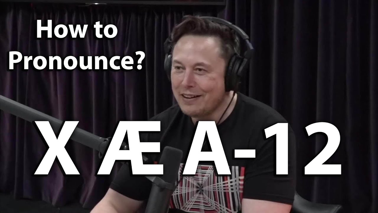 How To Pronounce X Ae A 12 Elon Musk Grimes Baby Son S Name Youtube