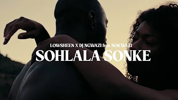 Lowsheen X DJ Ngwazi - Sohlala Sonke Feat.Nokwazi
