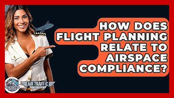 How Does Flight Planning Relate To Airspace Compliance? - Air Traffic Insider