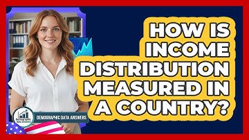 How Is Income Distribution Measured In A Country? - Demographic Data Answers