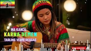 KARNA DEMEN|WA KANCIL (Tarling Cover Reggae)VIRAL DI TIKTOK 