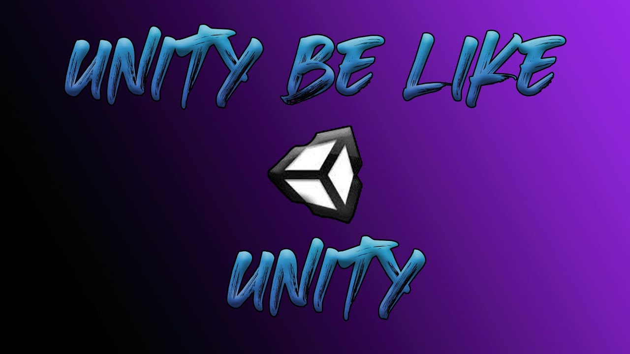 Unity Be like. - YouTube