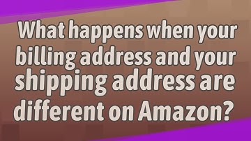 What happens when your billing address and your shipping address are different on Amazon?
