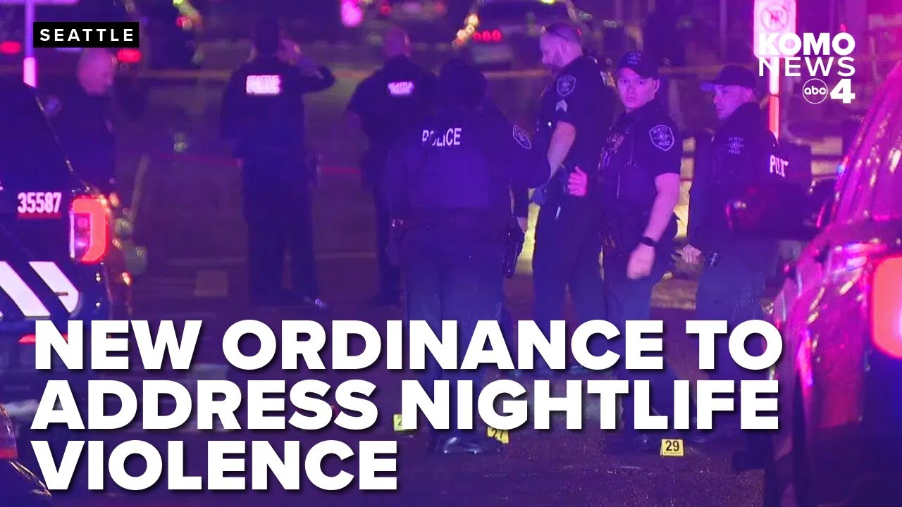 New ordinance to curb after-hours nightlife violence in Seattle now in effect