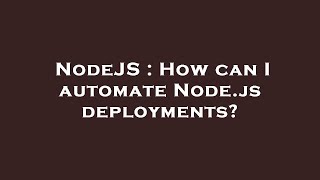 NodeJS : How can I automate Node.js deployments