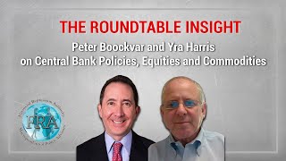 The Roundtable Insight – Peter Boockvar & Yra Harris, Central Bank Policies, Equities & Commodities