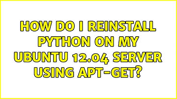 Ubuntu: How do I reinstall python on my Ubuntu 12.04 server using apt-get?