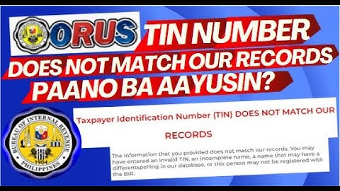 TIN NUMBER DOES NOT MATCH OUR RECORDS, PAANO BA AAYUSIN? || ORUS ACCOUNT || MGA PARAAN, ATING ALAMIN