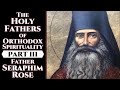 The Holy Fathers of Orthodox Spirituality, Pt. III - Fr. Seraphim Rose