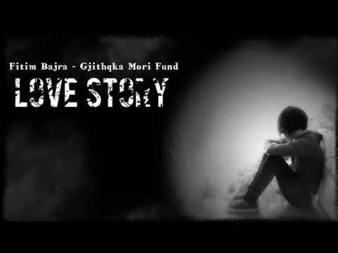 Fitim Bajra   Gjithqka Mori Fund  Love Story  2014 2015