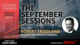 The September Sessions Episode 1 | Robert Friedland, Founder and Executive Chairman, Ivanhoe Mines