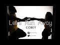 Corey- Let’s run away