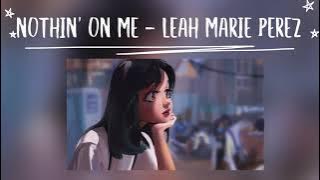 [Lyrics] Nothin' on Me - Leah Marie Perez (Prod. VITALS) 'Everybody asking how we doin' say we good'