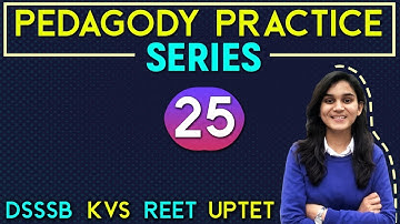 Pedagogy Practice Series for CTET, DSSSB, REET, UPTET & KVS By Himanshi Singh | Class-25