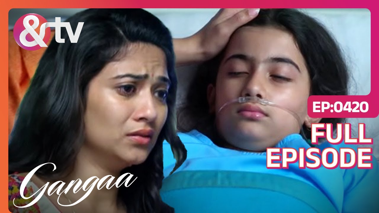 Sagar हुआ Krishna की Condition देखकर Worried | Gangaa | Full  Ep. 420 |@andtvchannel