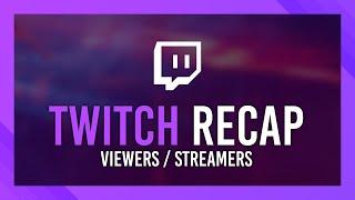 Twitch Recap | Viewers + STREAMERS! Simple guide