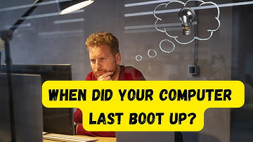 WHEN Did Your Computer LAST Boot Up?