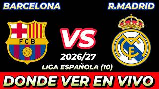 BARCELONA VS REAL MADRID DÓNDE VER EN VIVO FECHA HORA HORARIO CUANDO JUEGAN EN VARIOS PAÍSES