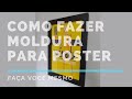 Como Fazer Moldura Para Poster