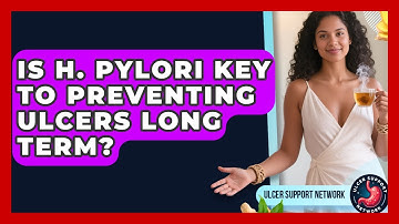 Is H. Pylori Key To Preventing Ulcers Long Term? - Ulcer Support Network