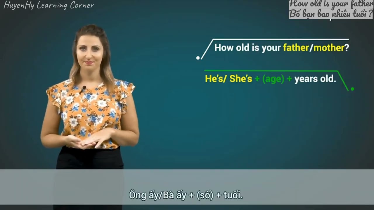 10.How old is your father ? Bố bạn bao nhiêu tuổi ? What does he do ? Ông ấy làm nghề gì ?