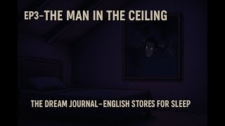 The Dream Journal || EP03 – The Man in the Ceiling