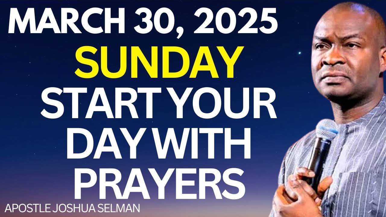 March 30, 2025 Start SUNDAY with Apostle Joshua Selman Morning Prayer ...