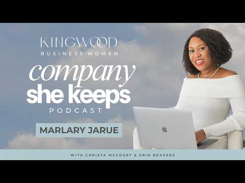 Company She Keeps | Kingwood Business Women Podcast - Marlary Jarue - Ep. 8