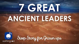 Bedtime Sleep Stories |🔥 7 Great Ancient Leaders | Edutainment Sleep Story | Ancient History Stories