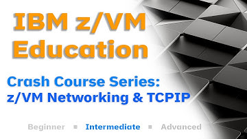 z/VM Education: Networking Overview - Part 2 of 2 [Crash Course Series]