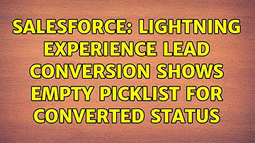 Salesforce: Lightning Experience lead conversion shows empty picklist for Converted Status