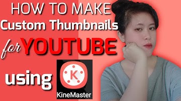 How to make a Custom Thumbnails for Youtube using KineMaster ? |Lovelyn Enrique