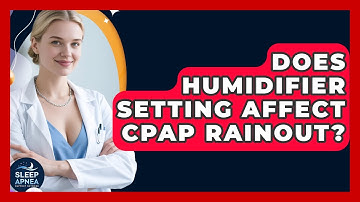 Does Humidifier Setting Affect CPAP Rainout? - Sleep Apnea Support Network