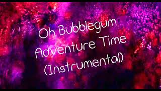 Oh Bubblegum - Adventure Time - Instrumental