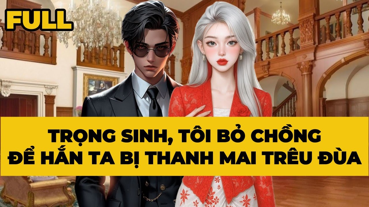 [Truyện Audio] [FULL] TRỌNG SINH, TÔI BỎ CHỒNG, ĐỂ HẮN TA BỊ THANH MAI TRÊU ĐÙA | Mèo Bé Bỏng Audio