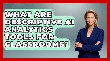 What Are Descriptive AI Analytics Tools For Classrooms? - Safe AI for The Classroom