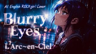 【アニソン英語Cover】Blurry Eyes - L'Arc〜en〜Ciel 'D.N.A² Theme Song【AI English Reimagined】