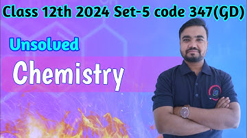 class 12 chemistry unsolved paper 2024 set 5 code 347(GD) | agrawal unsolved and rajeev unsolved