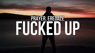 PRAYER - Fucked Up (Lyrics) ft. Eredaze