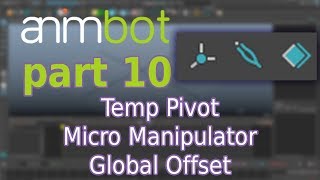 animBot tutorial | Temp Pivot, Micro Manipulator, Global Offset | Part 10